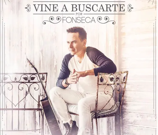 El colombiano Fonseca presenta su nuevo sencillo Vine a Buscarte, perteneciente a su ltimo lbum Conexin.